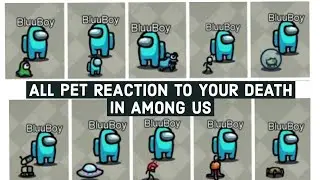 ALL PET REACTION TO YOUR DEATH IN AMONG US 