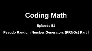 Coding Math: Episode 51 - Pseudo Random Number Generators Part I