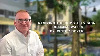 Reviving The Olmsted Vision  For Lake Wales. By:  Victor Dover