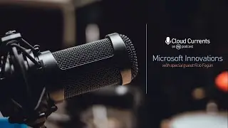 FSi - Cloud Currents Podcast: Microsoft Innovations