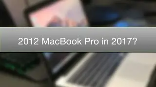 2012 MacBook Pro in 2017!