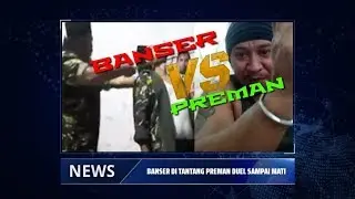 BANSER DI TANTANG PREMAN DUEL SAMPAI MATI