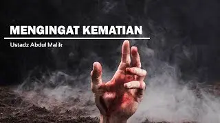 Mengingat Kematian - Ustadz Abdul Malik