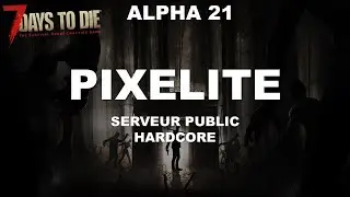 7 Days to die - Alpha 21 [P05#07] ️PixElite | Encore du Tier 4 ?
