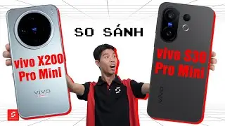 So sánh Vivo S30 Pro Mini vs. Vivo X200 Pro Mini: Xứng đáng để cố mua Vivo X200 Pro Mini?
