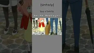 [Unholy]Spy x family Anime Beatsync
