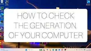 HOW TO CHECK THE GENERATION OF YOUR COMPUTER/LAPTOP | WINDOWS 10/11