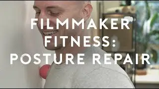 Filmmaker Fitness 3: Posture repair