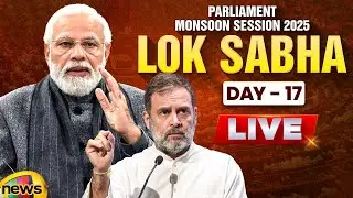 Parliament Monsoon Session 2025 LIVE | Day 17 | Lok Sabha | Modi | Rahul Gandhi | BJP | Congress