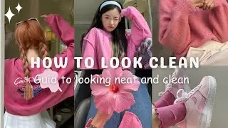 easy tips to look neat and clean with 0 efforts 🎀 complete beauty guide