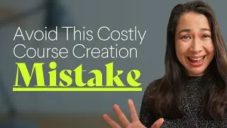 Avoid This Costly Course Creation Mistake
