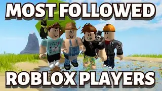 MOST FOLLOWED ROBLOX PLAYERS (Flamingo,Poke..)