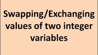 Swapping/exchanging the values of two integer variables with and without using a temporary variable