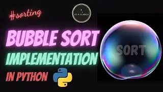 Bubble Sort Implementation in Python | At A Glance! | 