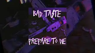 BAD TASTE - PREPARE TO DIE