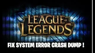FIX League Of Legends SYSTEM ERROR CRASH DUMP !
