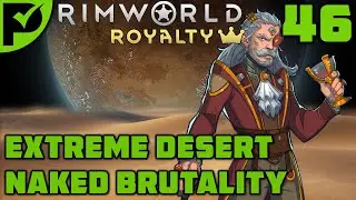 More Modifications! - Rimworld Royalty Extreme Desert Ep. 46 [Rimworld Naked Brutality]