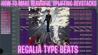 HOW TO MAKE BEAUTFUL UPLIFTING DEVSTACKS  REGALIA TYPE BEATS