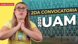Segunda Convocatoria UAM 2021 | Fechas Oficiales
