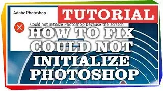 How to fix could not initialize Photoshop scratch disks are full