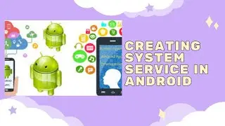 Android Framework  - Create System Service in Android