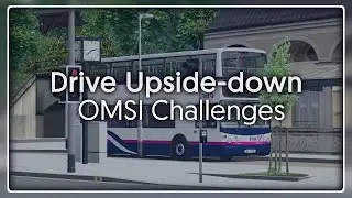 OMSI 2 Challenges - Drive Cotterell Upside-down