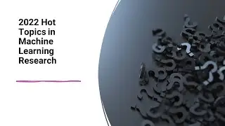 Machine Learning Research Topics 2022