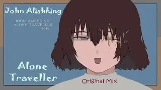 John Alishking  Alone Traveller  Original Mix Чипушило !!!