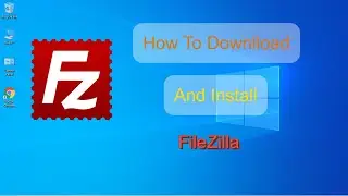 How to Install FileZilla FTP Client on Windows 10 || 2021