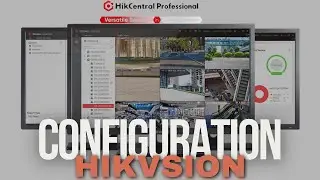 HOW TO PERFORM #Bacis & #Advanced  CONFIGURATION ON #Hikvision's #HikCentralProfessional #VMS