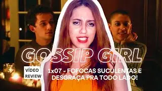 1x07 GOSSIP GIRL REVIEW • Dia de ação da Desgraça