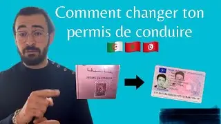 Comment changer ton permis étranger (Algérien/Marocain/Tunisien) en permis Français