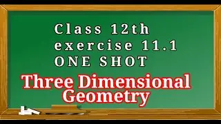 12th || 11.1 || Three Dimensional Geometry | Direction Cosines and Direction Ratios of Line | NCERT