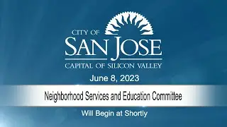JUN 8, 2023 | Neighborhood Services & Education Committee