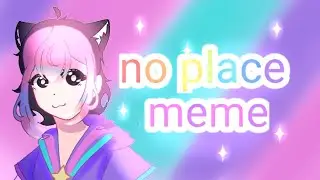 no place meme//gift for @Kirbycottoncandy89//gacha art