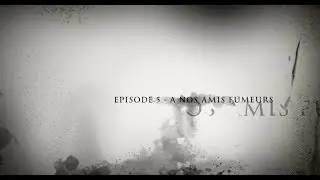 EPISODE 5    A NOS AMIS FUMEURS