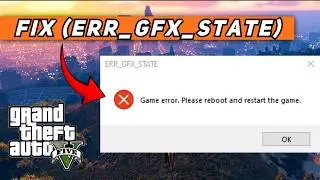 How to Fix GTA 5 Game Error Please Reboot and Restart (ERR_GFX_STATE) – 2026