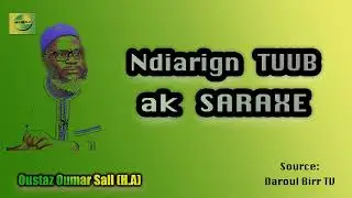 {Ndiarign TUUB Ak Saraxe} \\ Oustaz Oumar Ahmad Sall (H.A)