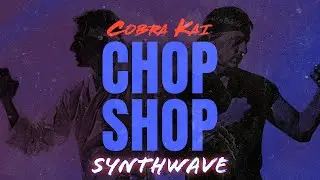 Cobra Kai - Chop Shop | Synthwave Cover