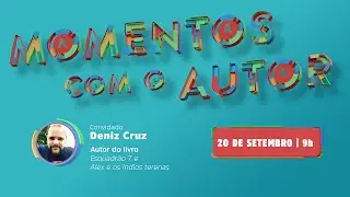 Momentos com o Autor | Denis Cruz - Esquadrão 7 e Alex e os Índios Terenas