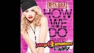 Rita Ora - How We Do (Party) [Jump Smokers Remix] {Lyrics Video}