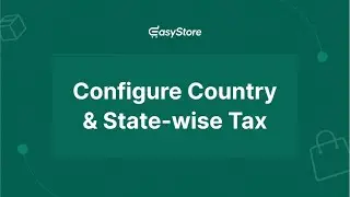 💵 How To Configure Country & State-wise Tax in EasyStore