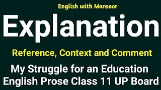 Explanation, Reference, Context and Comment of the pessage / My Struggle for an Education / Prose 11