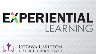 Experiential Learning in the OCDSB