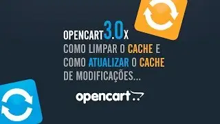 OpenCart 3.X: Como limpar o cache e como atualizar o cache de modificações