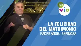 La felicidad del matrimonio: Comunicación, intimidad y amor 🎙️ Padre Ángel Espinosa 