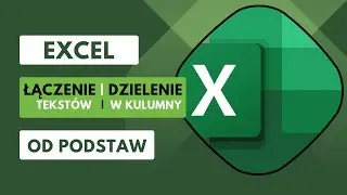 Łączenie tekstów w jedną komórkę oraz dzielenie tekstu na wiele kolumn - Excel od podstaw cz. 11