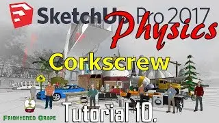 SketchUp Pro 2017 Physics Tutorial 10. Corkscrew