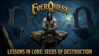 Lessons in Lore: Seeds of Destruction | EverQuest