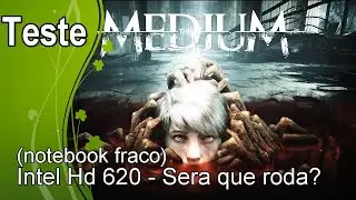The Medium  - Teste Intel Hd 620 - Sera que roda?